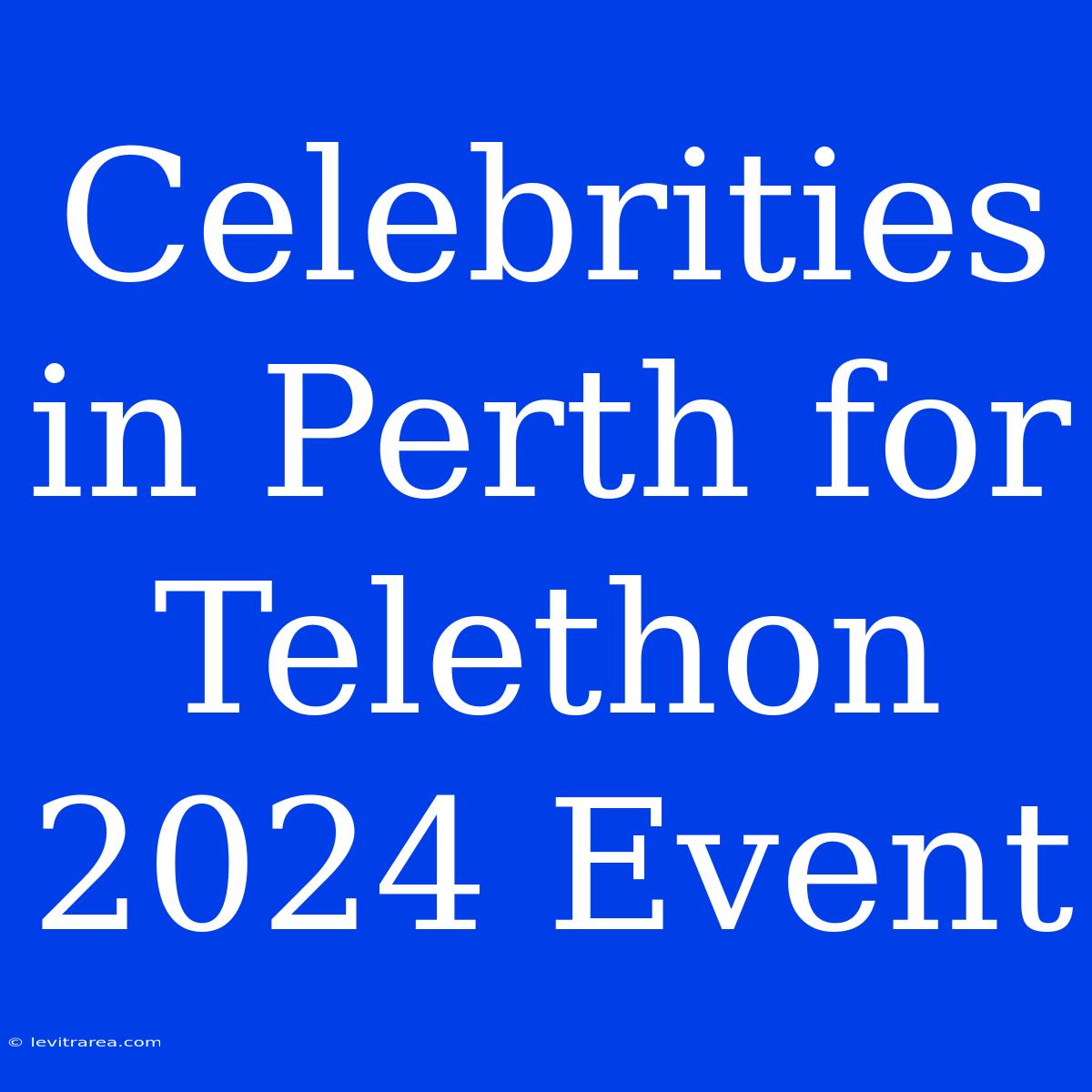 Celebrities In Perth For Telethon 2024 Event 