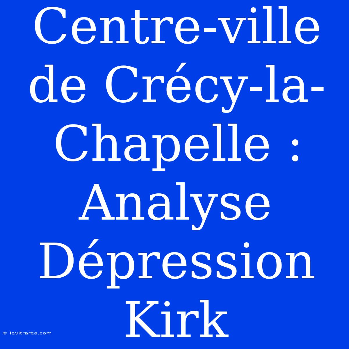 Centre-ville De Crécy-la-Chapelle : Analyse Dépression Kirk 