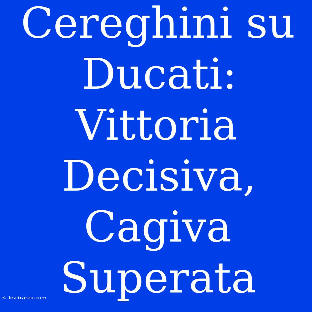 Cereghini Su Ducati: Vittoria Decisiva, Cagiva Superata