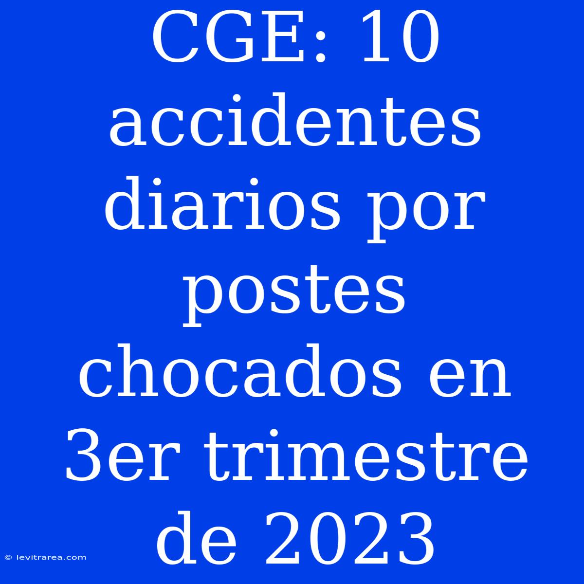 CGE: 10 Accidentes Diarios Por Postes Chocados En 3er Trimestre De 2023