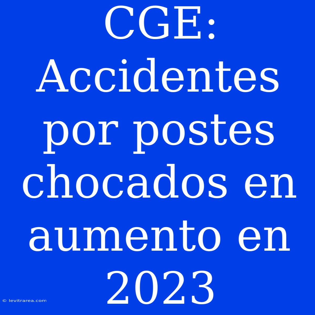 CGE: Accidentes Por Postes Chocados En Aumento En 2023