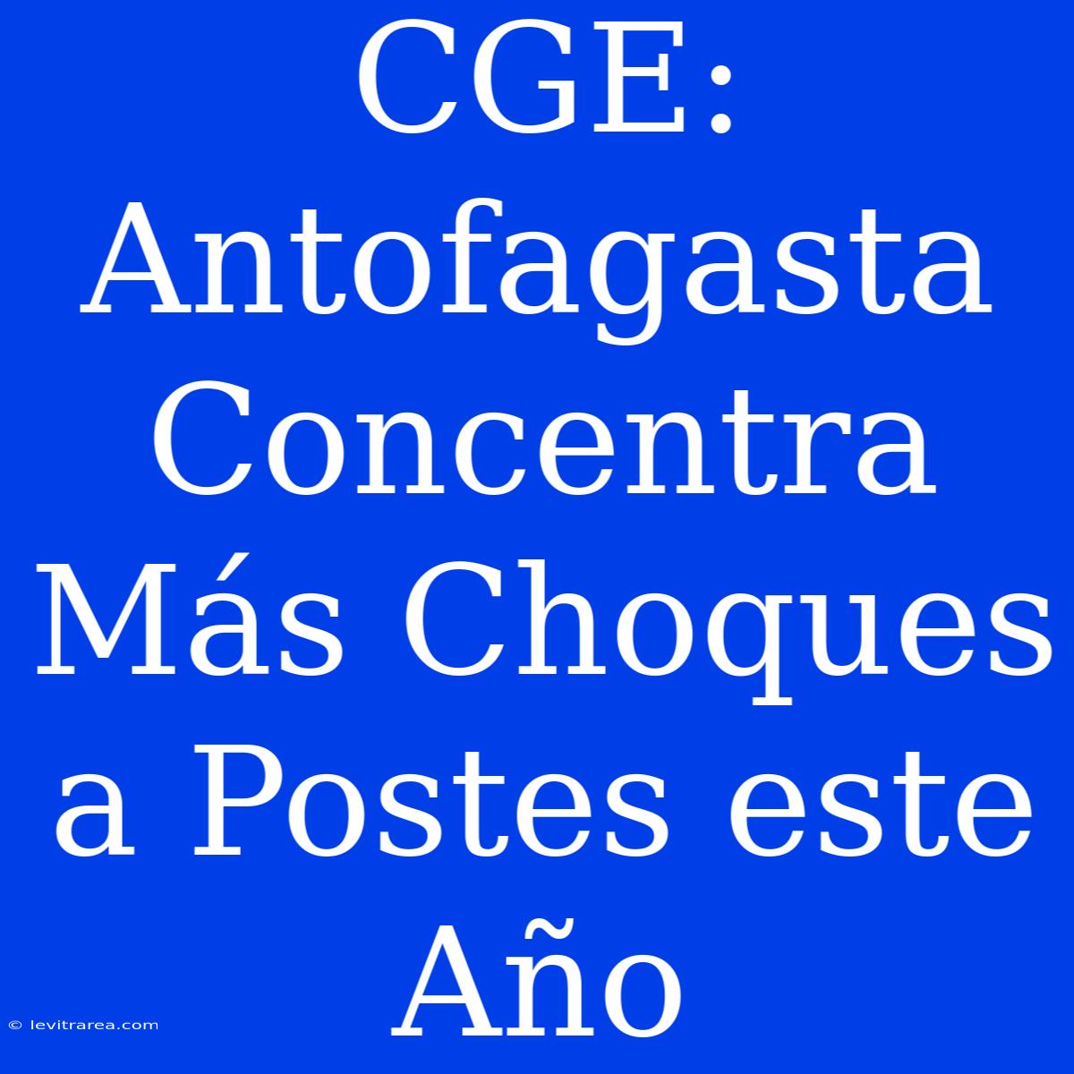 CGE: Antofagasta Concentra Más Choques A Postes Este Año