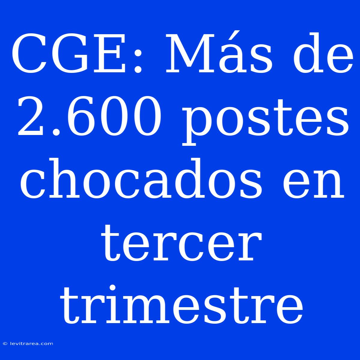 CGE: Más De 2.600 Postes Chocados En Tercer Trimestre