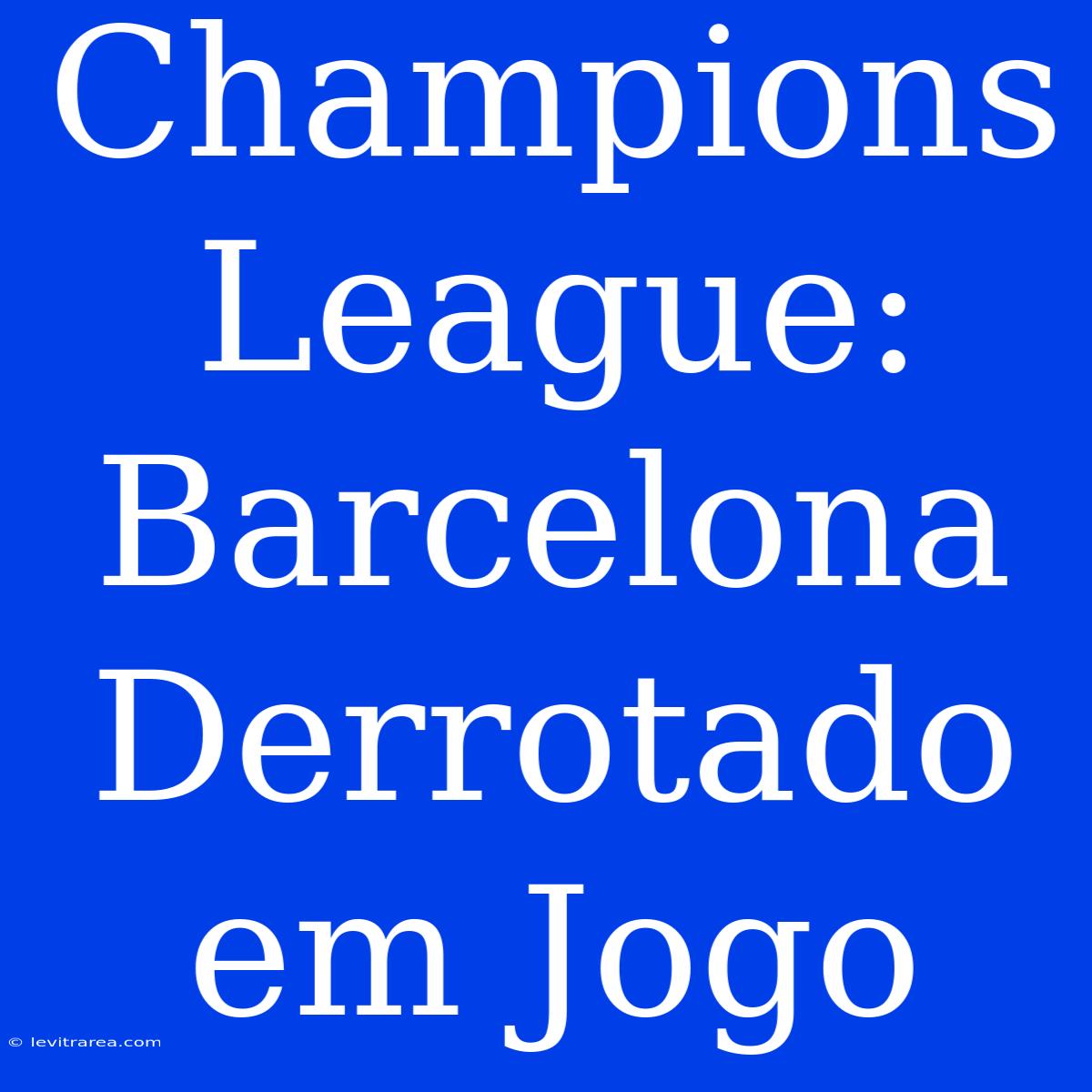 Champions League: Barcelona Derrotado Em Jogo