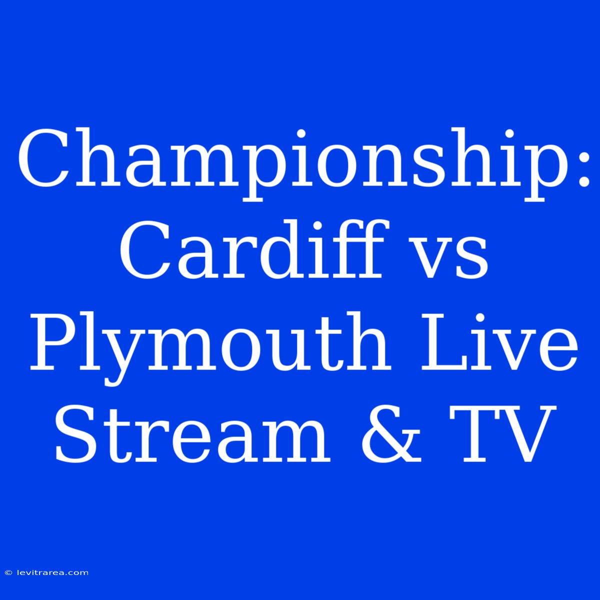 Championship: Cardiff Vs Plymouth Live Stream & TV