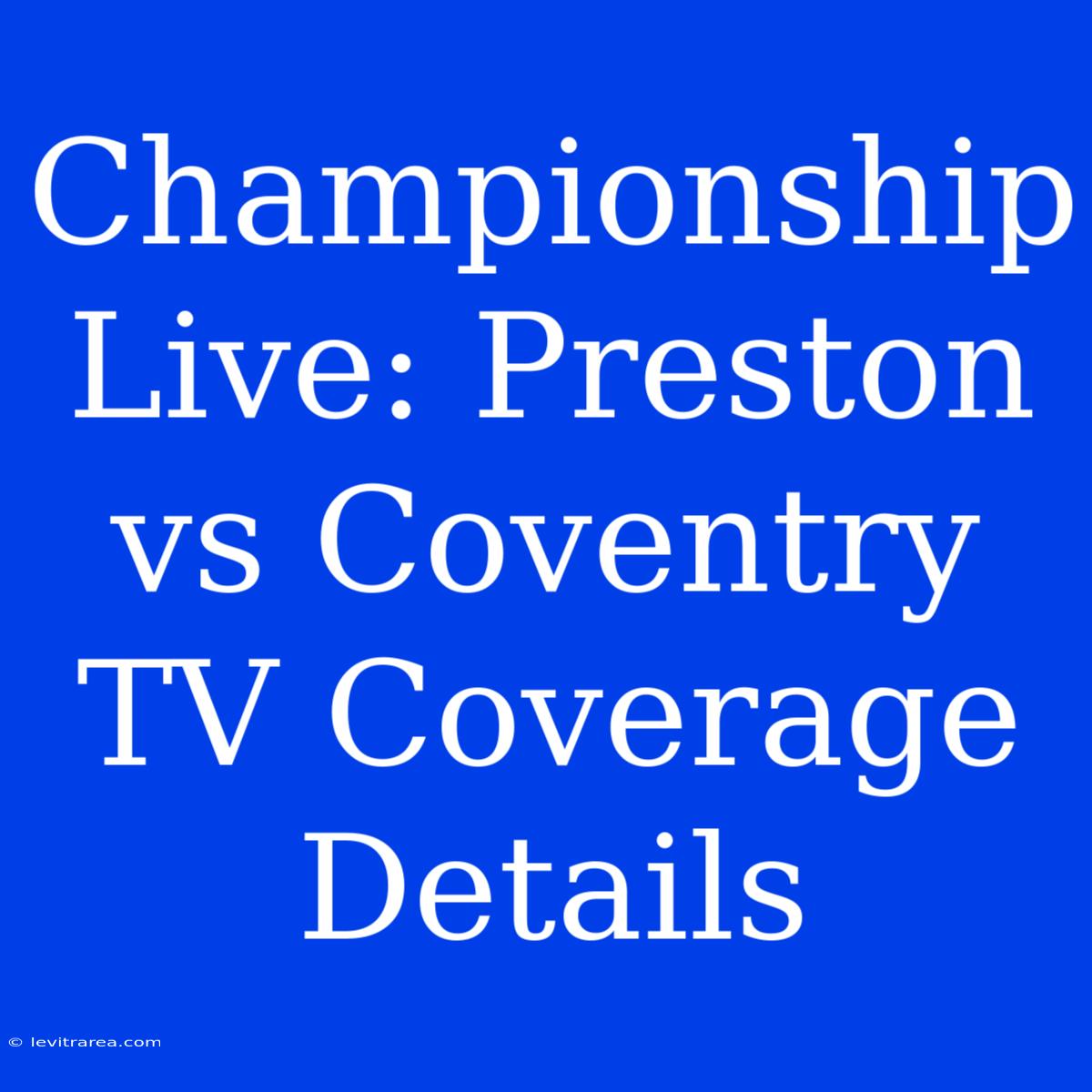 Championship Live: Preston Vs Coventry TV Coverage Details 