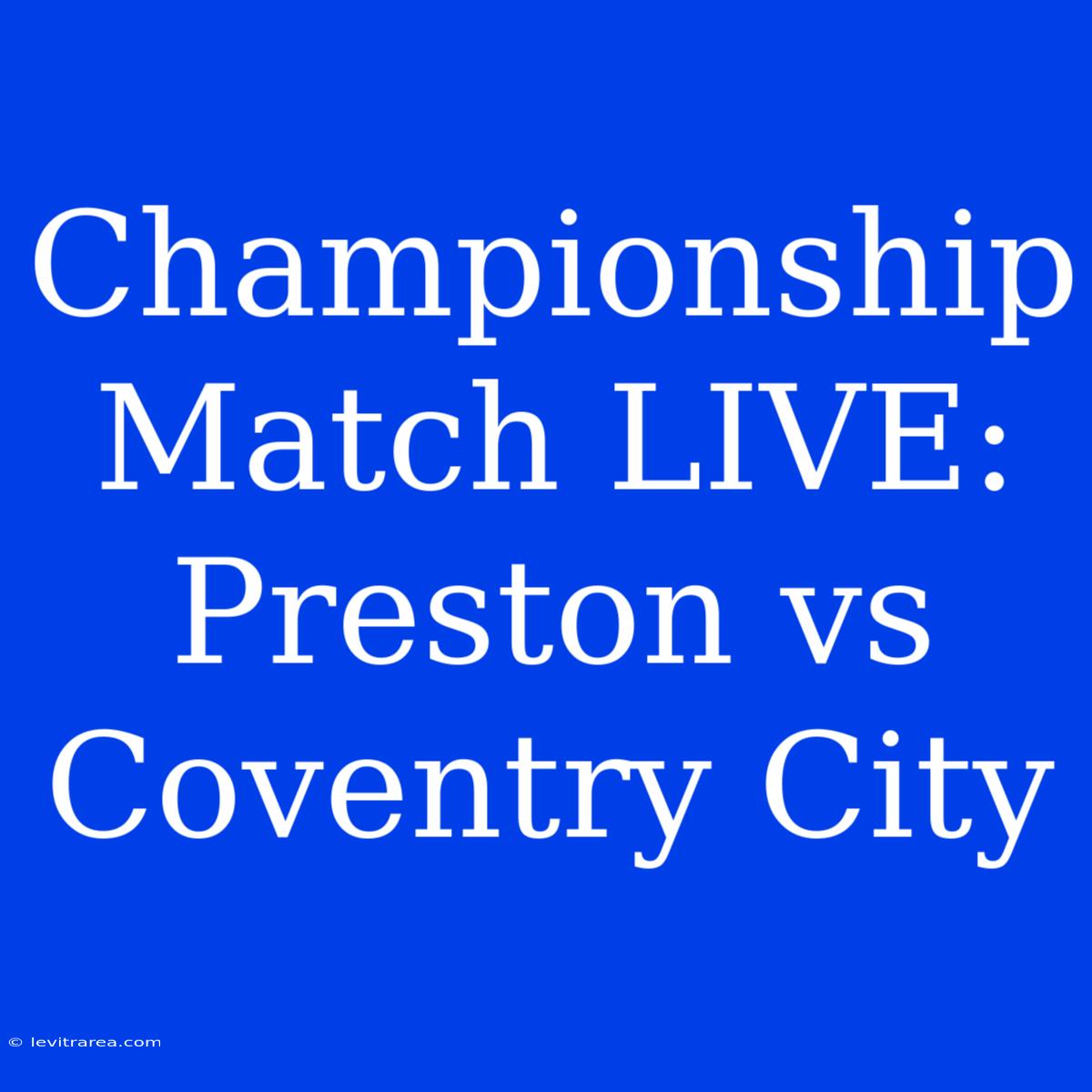 Championship Match LIVE: Preston Vs Coventry City