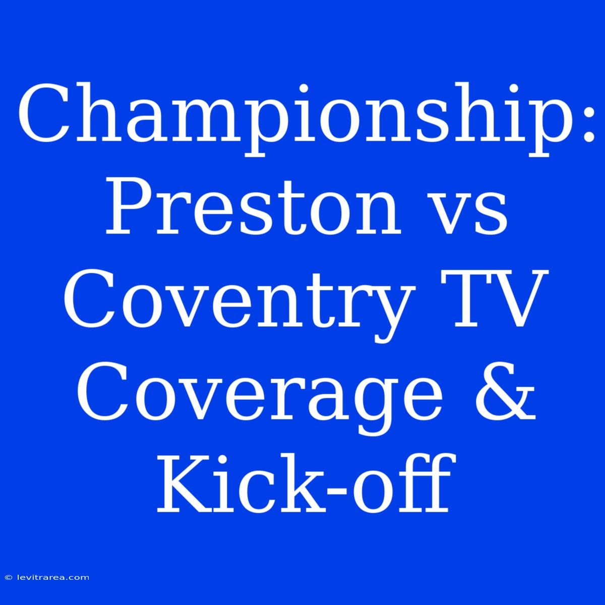 Championship: Preston Vs Coventry TV Coverage & Kick-off