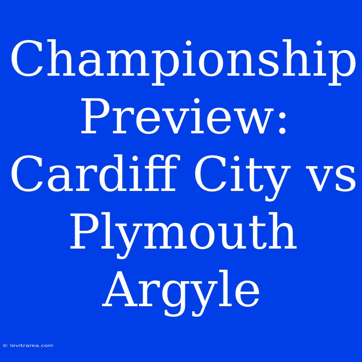 Championship Preview: Cardiff City Vs Plymouth Argyle