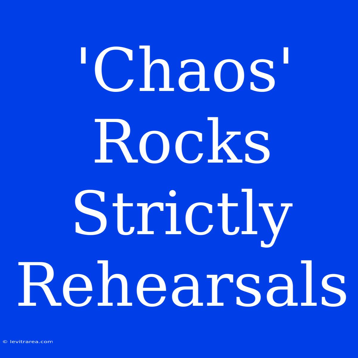 'Chaos' Rocks Strictly Rehearsals 