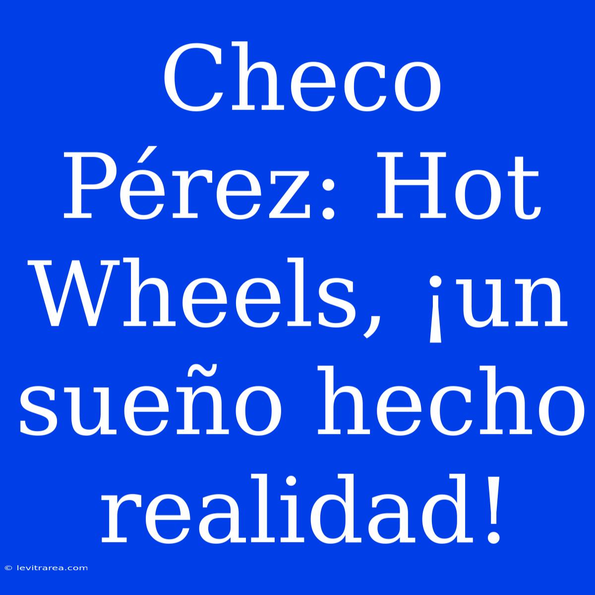 Checo Pérez: Hot Wheels, ¡un Sueño Hecho Realidad!