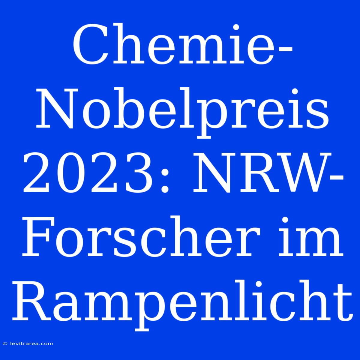 Chemie-Nobelpreis 2023: NRW-Forscher Im Rampenlicht