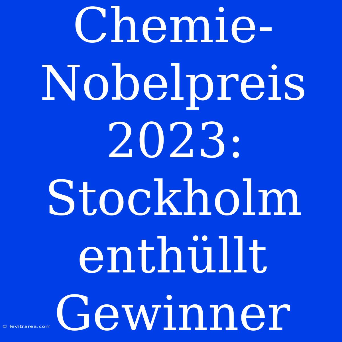 Chemie-Nobelpreis 2023: Stockholm Enthüllt Gewinner