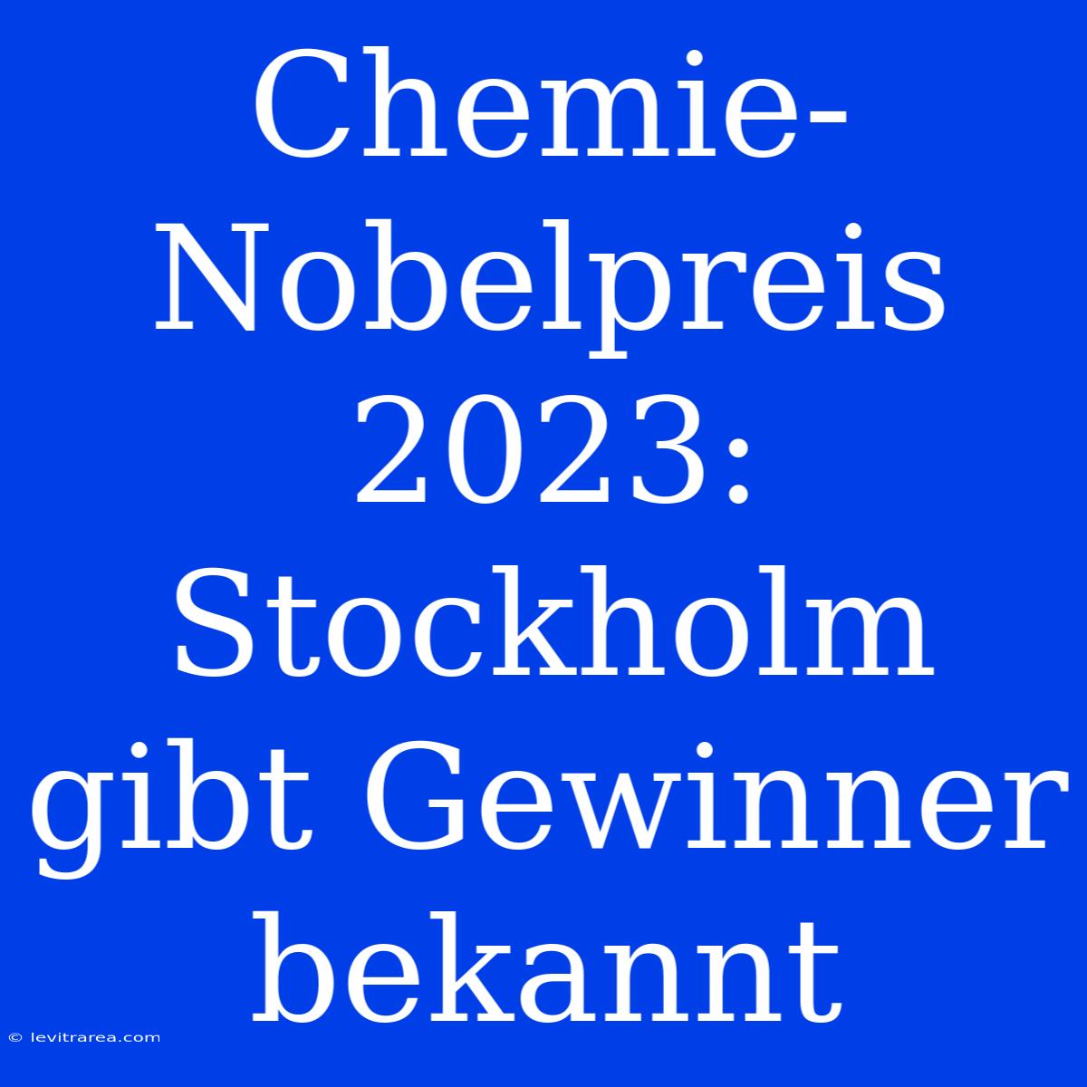 Chemie-Nobelpreis 2023: Stockholm Gibt Gewinner Bekannt