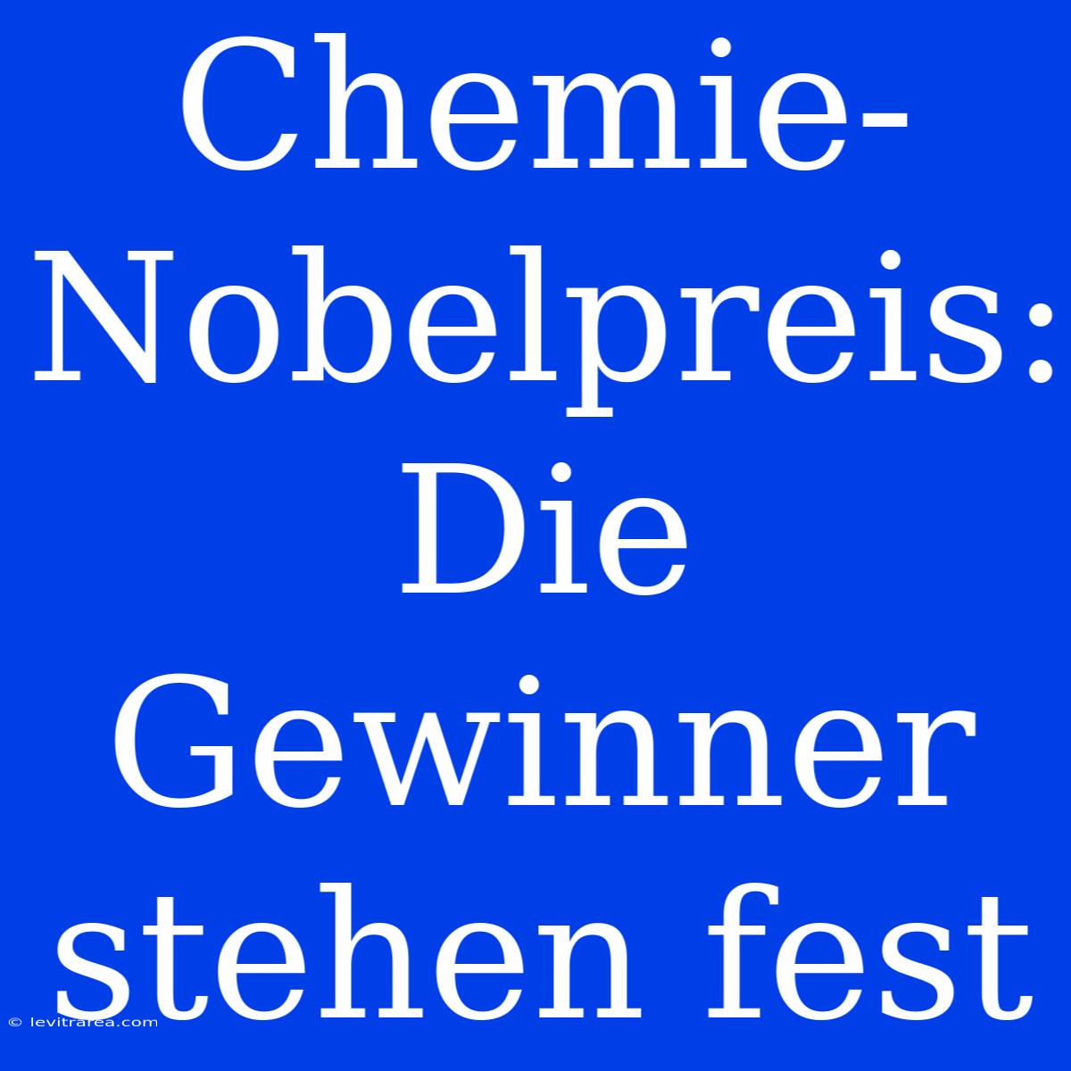 Chemie-Nobelpreis: Die Gewinner Stehen Fest