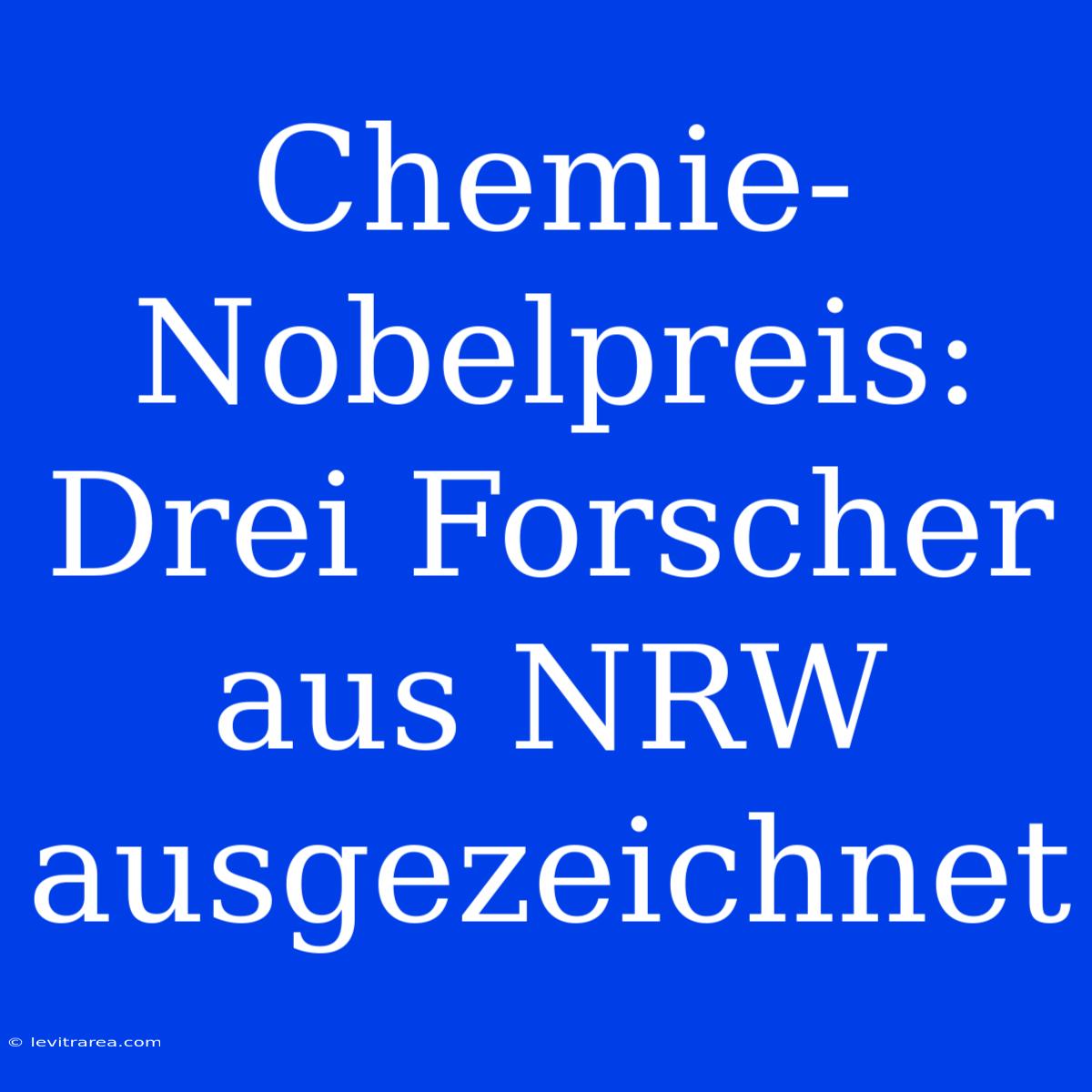 Chemie-Nobelpreis: Drei Forscher Aus NRW Ausgezeichnet