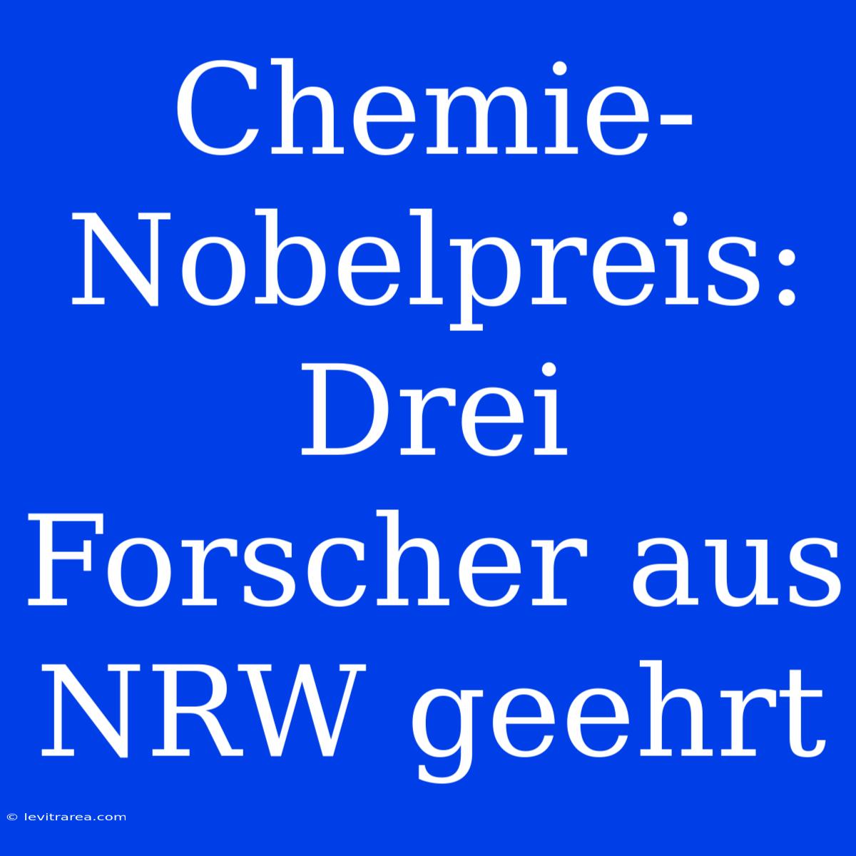 Chemie-Nobelpreis: Drei Forscher Aus NRW Geehrt