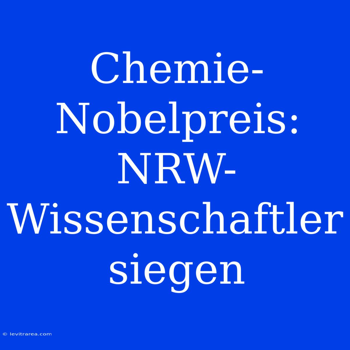 Chemie-Nobelpreis: NRW-Wissenschaftler Siegen