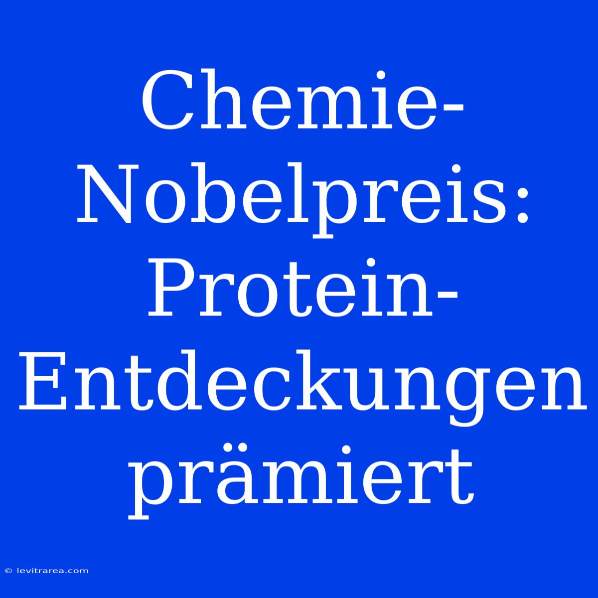 Chemie-Nobelpreis: Protein-Entdeckungen Prämiert