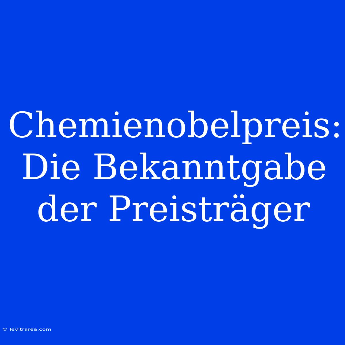 Chemienobelpreis: Die Bekanntgabe Der Preisträger