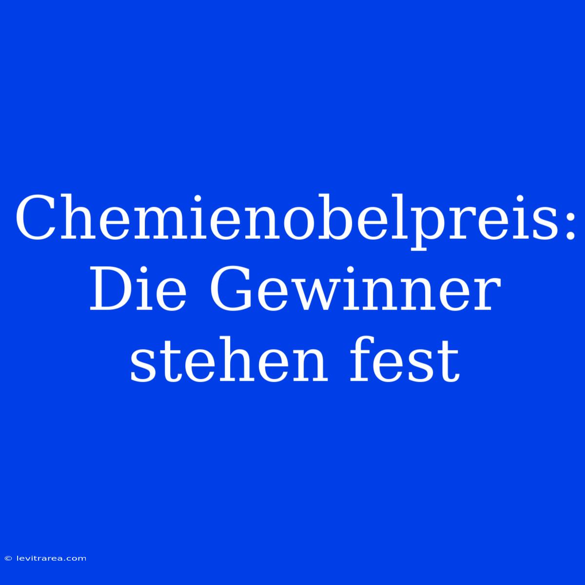 Chemienobelpreis: Die Gewinner Stehen Fest