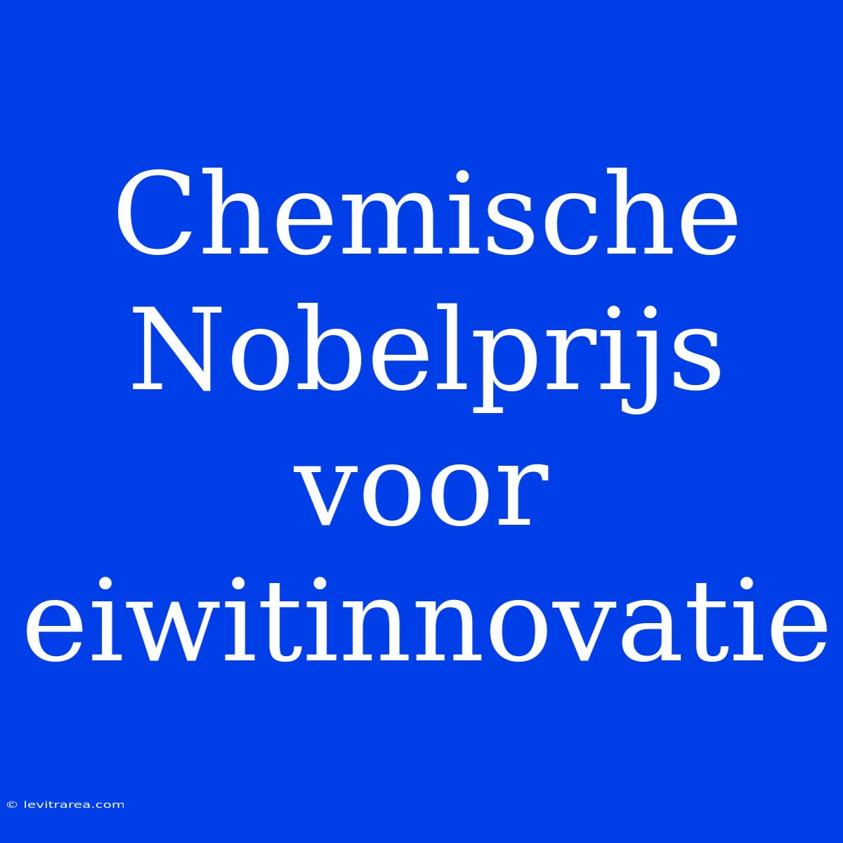 Chemische Nobelprijs Voor Eiwitinnovatie