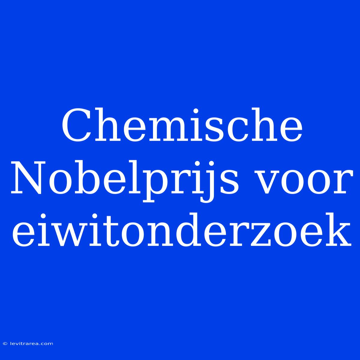 Chemische Nobelprijs Voor Eiwitonderzoek