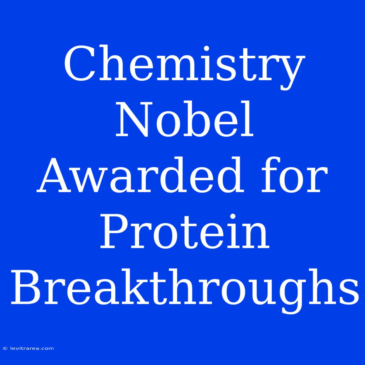 Chemistry Nobel Awarded For Protein Breakthroughs