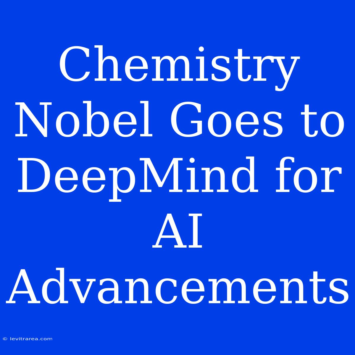 Chemistry Nobel Goes To DeepMind For AI Advancements