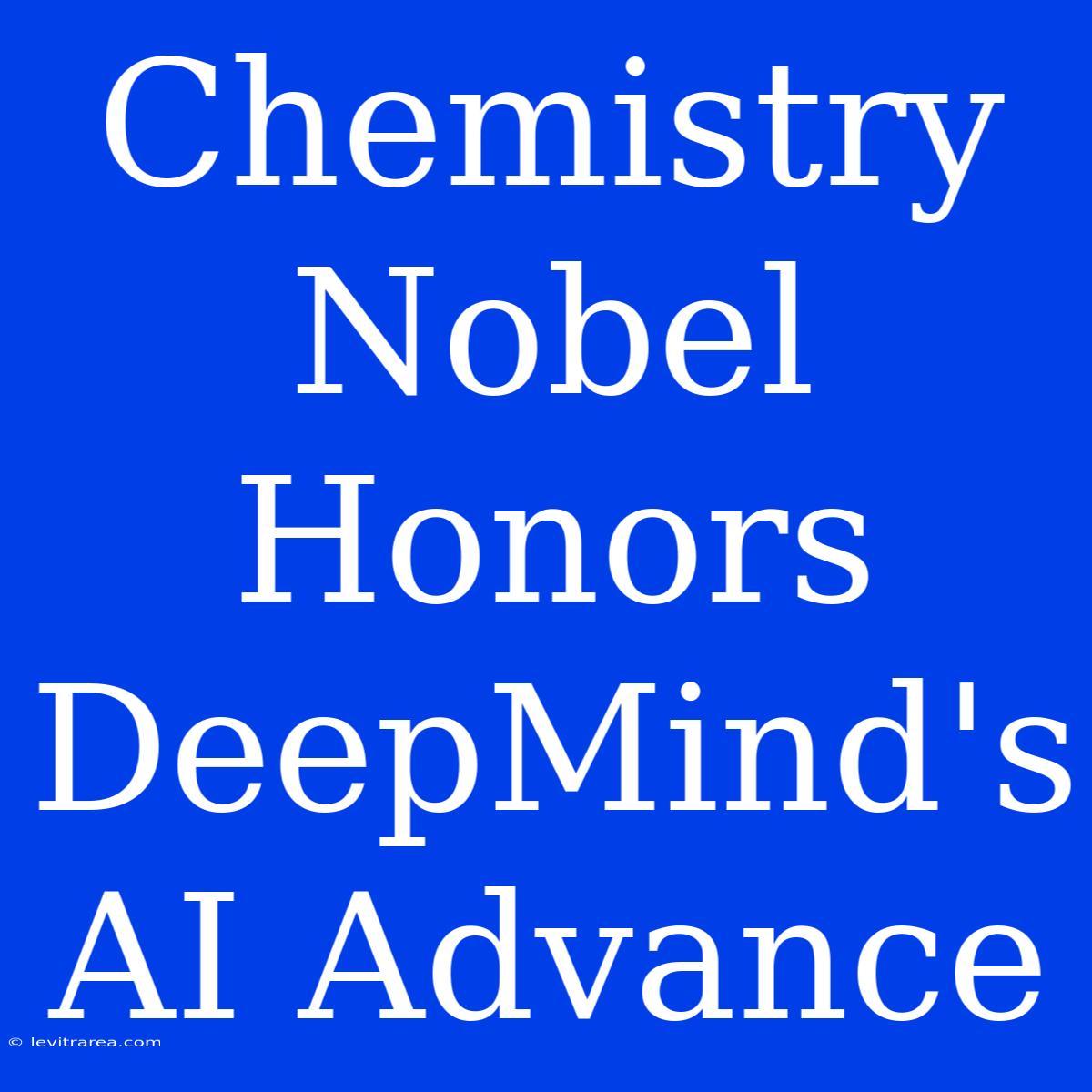 Chemistry Nobel Honors DeepMind's AI Advance