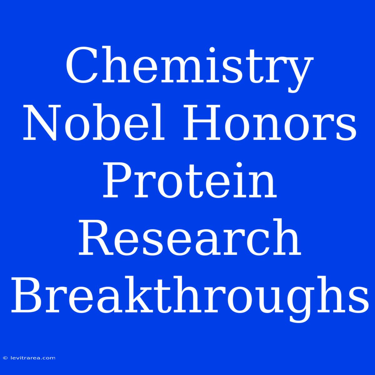 Chemistry Nobel Honors Protein Research Breakthroughs