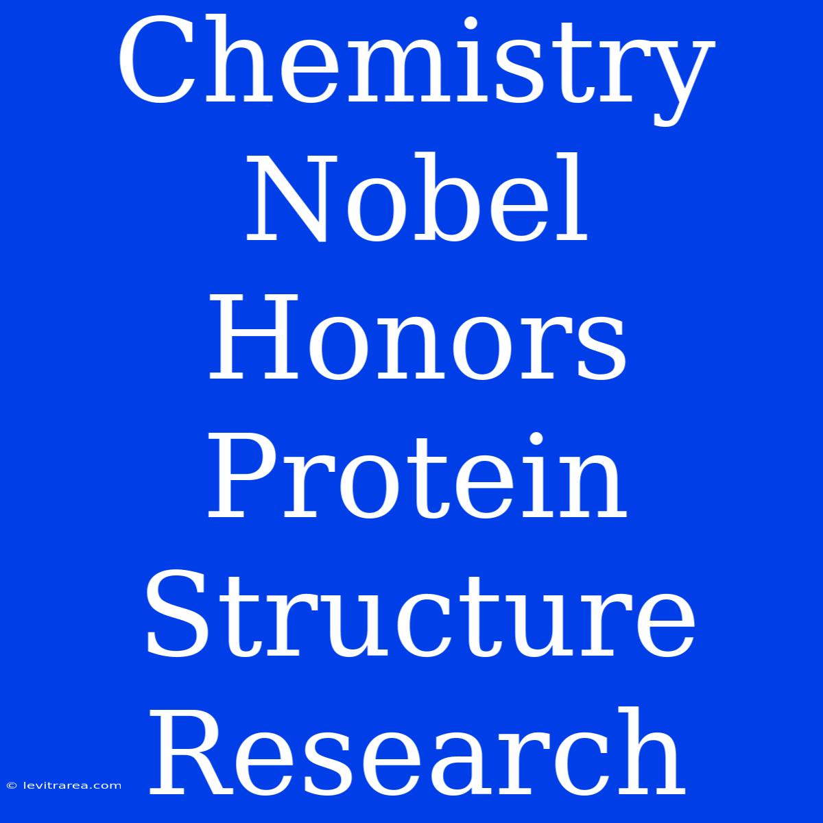 Chemistry Nobel Honors Protein Structure Research