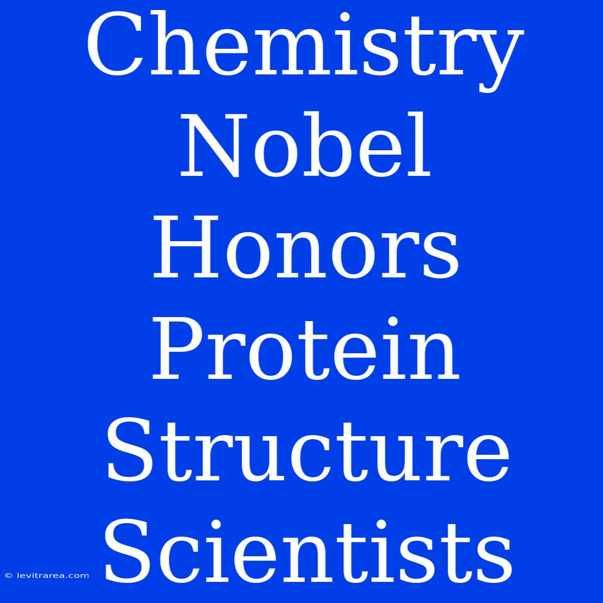 Chemistry Nobel Honors Protein Structure Scientists 