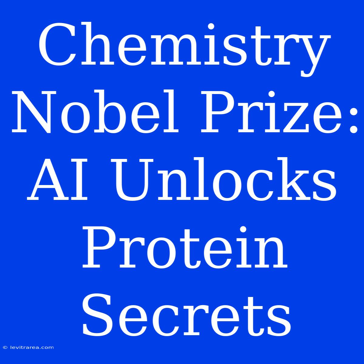 Chemistry Nobel Prize: AI Unlocks Protein Secrets