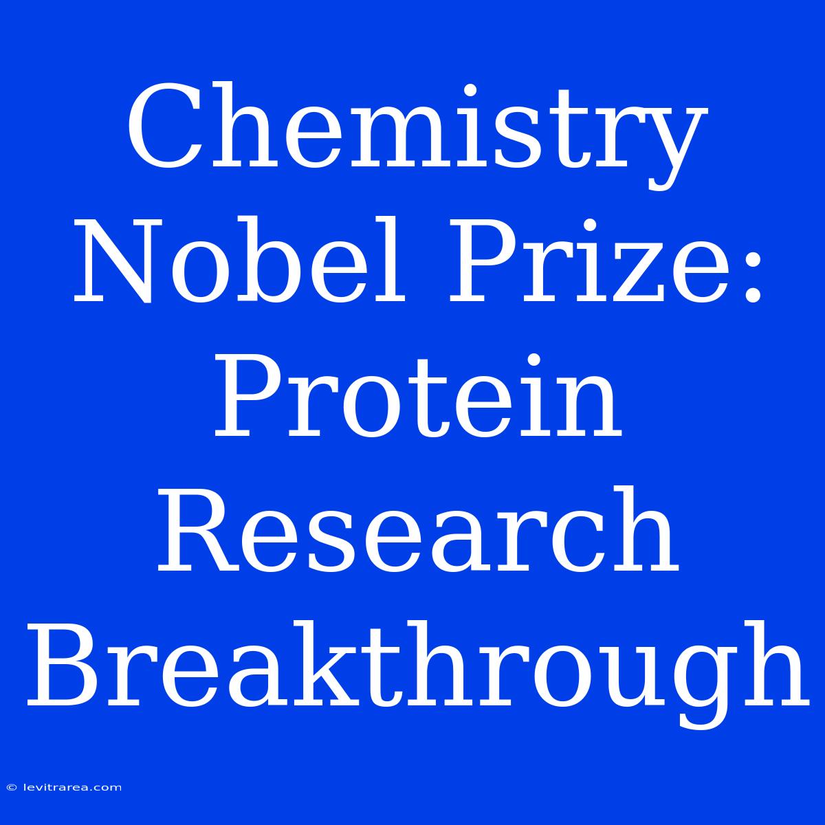 Chemistry Nobel Prize: Protein Research Breakthrough