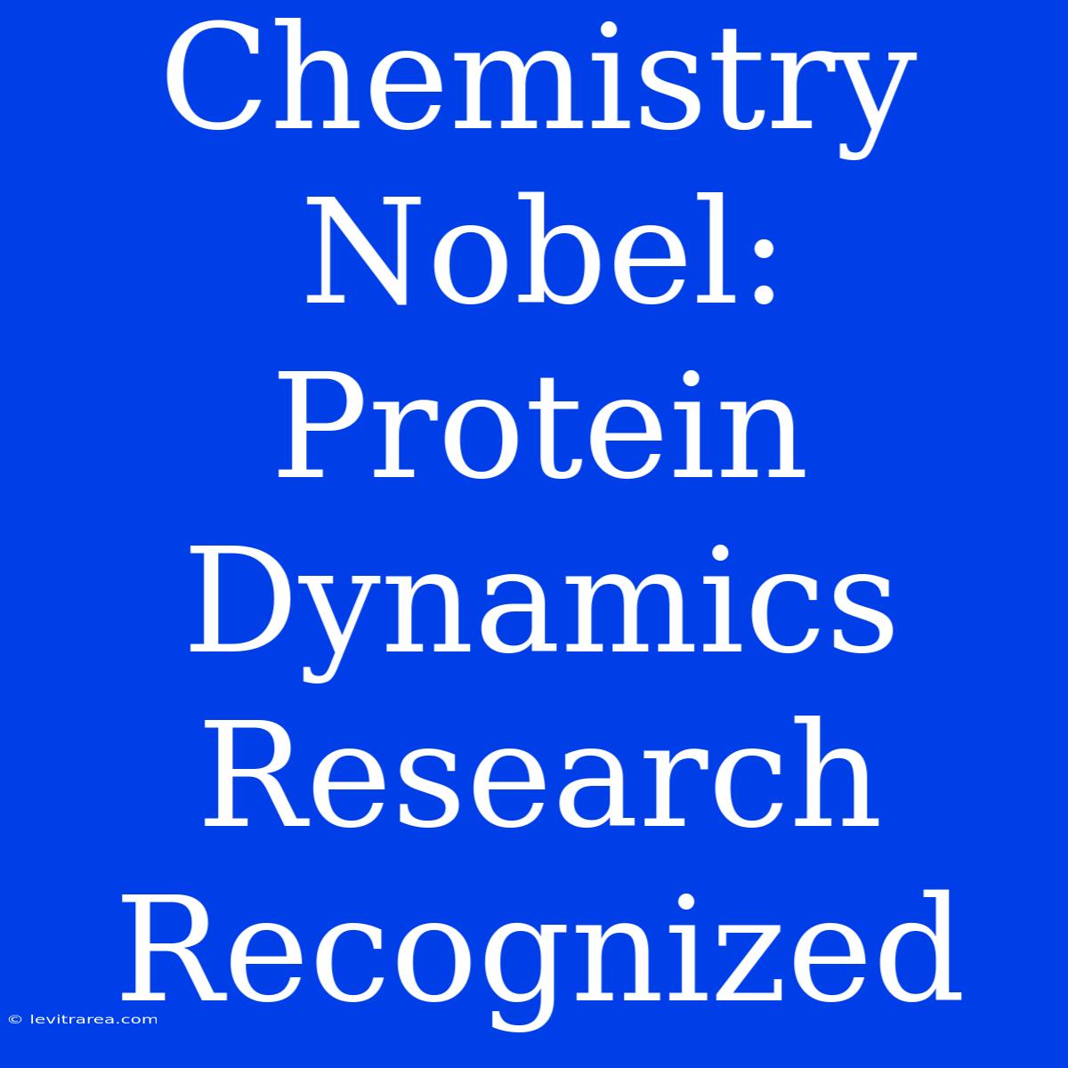 Chemistry Nobel: Protein Dynamics Research Recognized