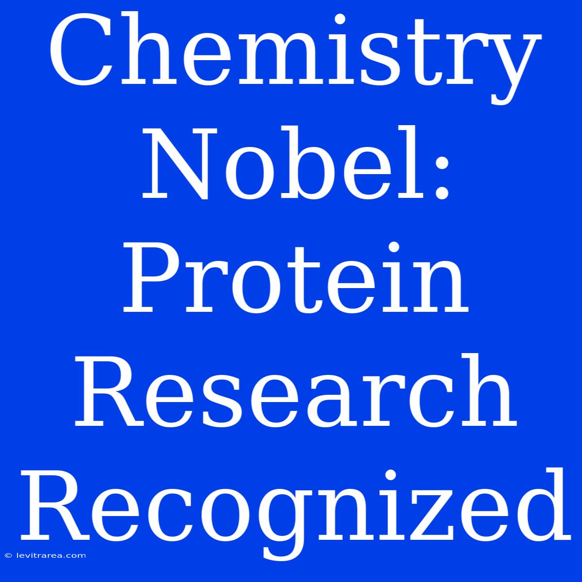 Chemistry Nobel: Protein Research Recognized 