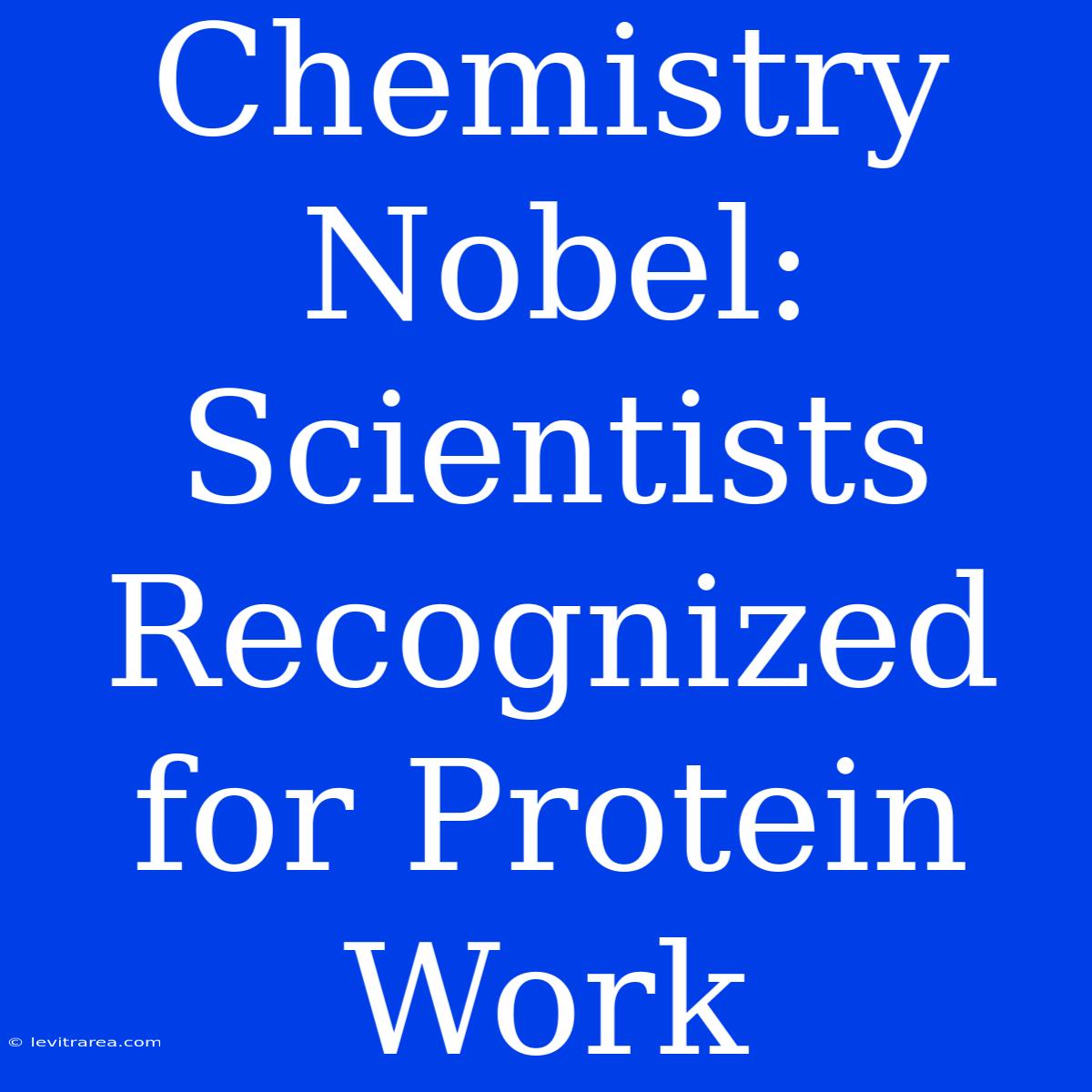 Chemistry Nobel: Scientists Recognized For Protein Work