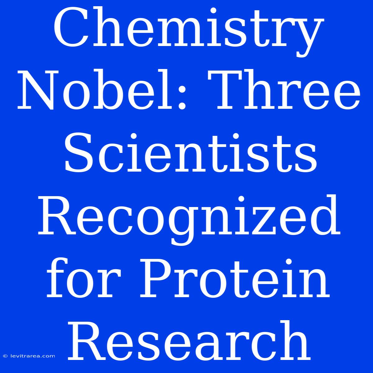 Chemistry Nobel: Three Scientists Recognized For Protein Research