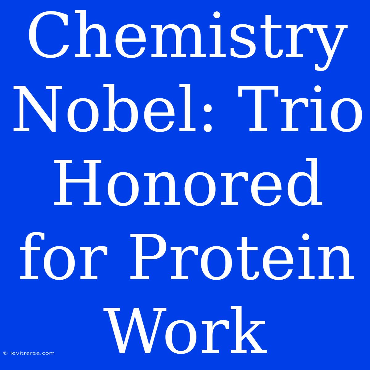 Chemistry Nobel: Trio Honored For Protein Work