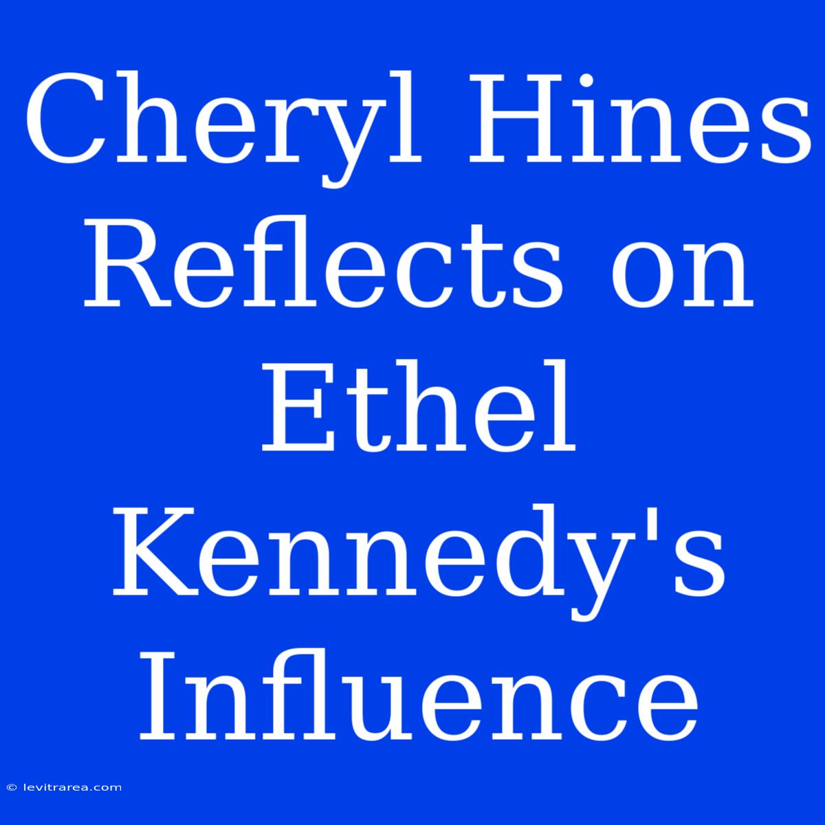 Cheryl Hines Reflects On Ethel Kennedy's Influence