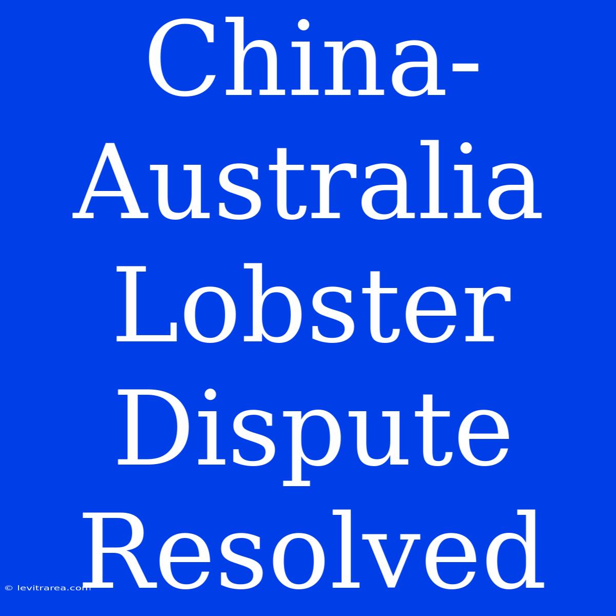 China-Australia Lobster Dispute Resolved