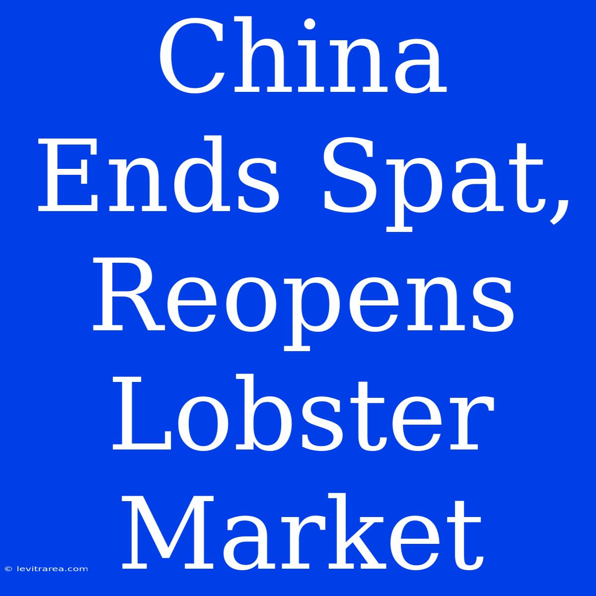 China Ends Spat, Reopens Lobster Market