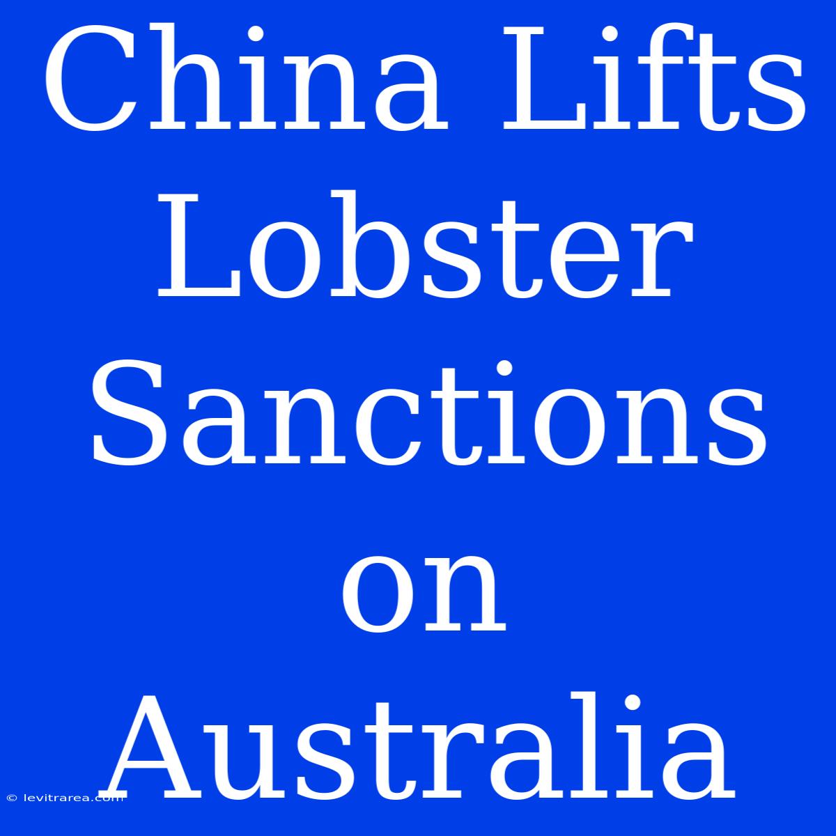 China Lifts Lobster Sanctions On Australia