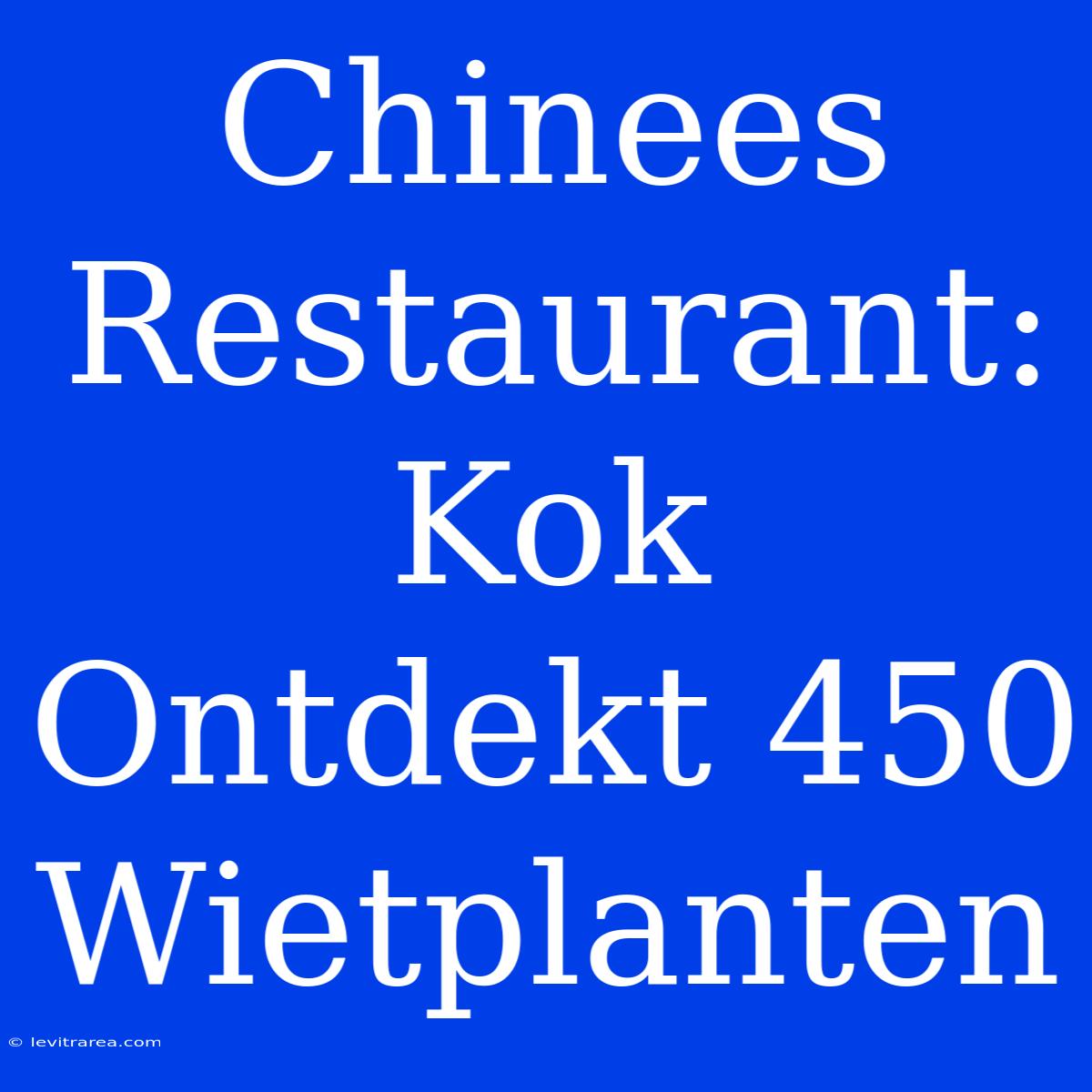 Chinees Restaurant: Kok Ontdekt 450 Wietplanten