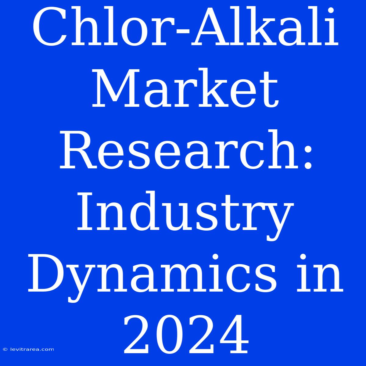 Chlor-Alkali Market Research: Industry Dynamics In 2024