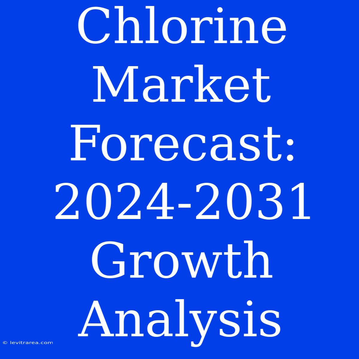 Chlorine Market Forecast: 2024-2031 Growth Analysis