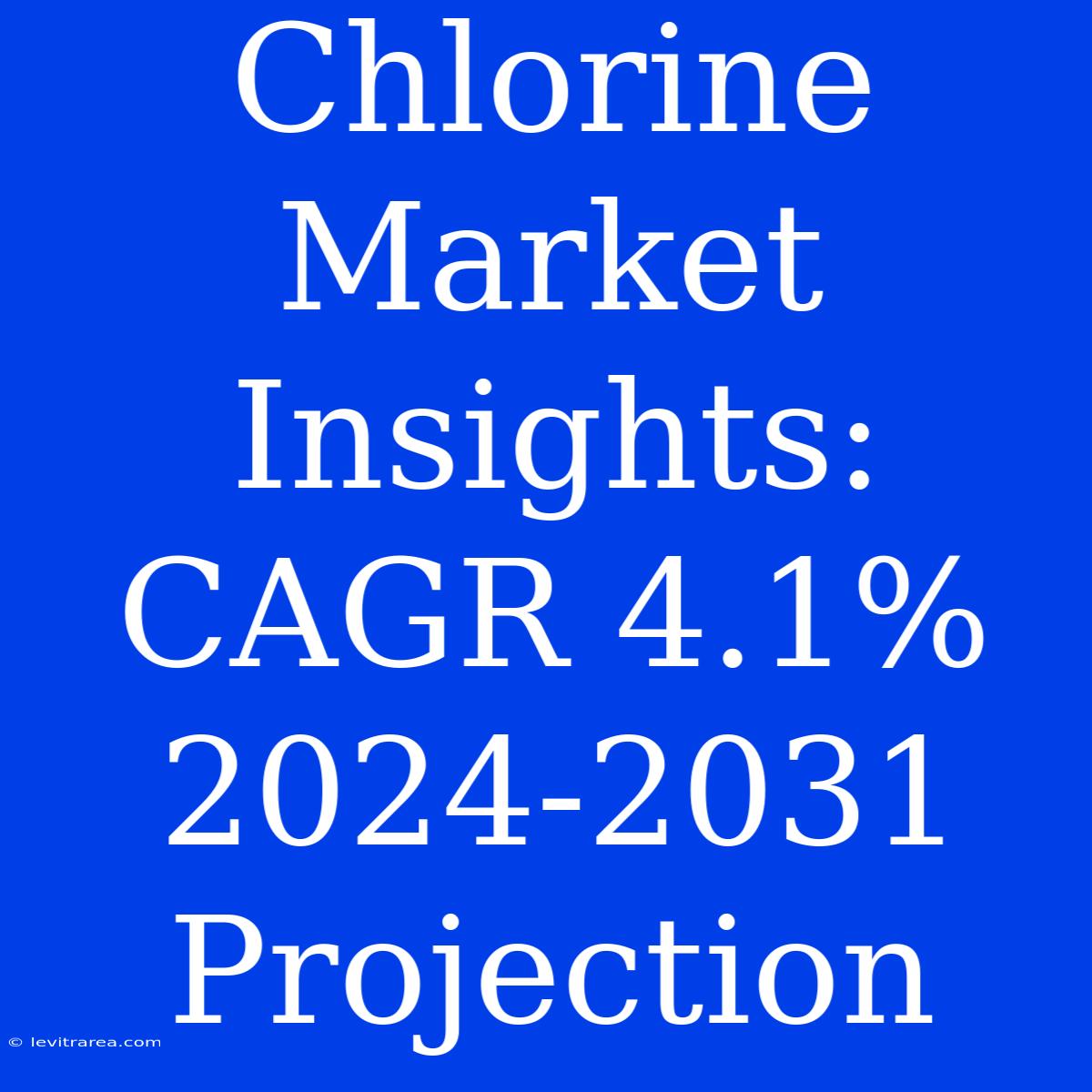 Chlorine Market Insights: CAGR 4.1% 2024-2031 Projection