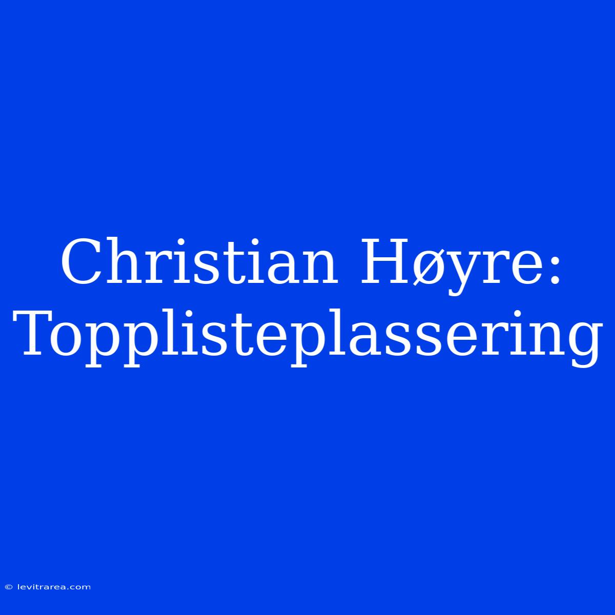 Christian Høyre: Topplisteplassering