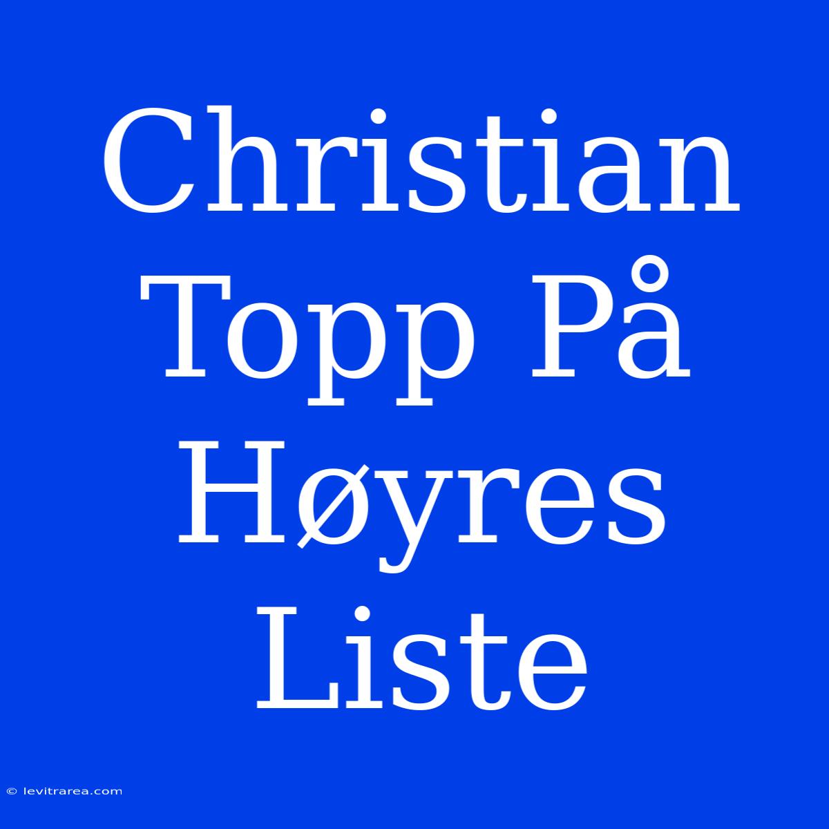 Christian Topp På Høyres Liste